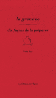 Couverture La grenade, dix façons de la préparer ()