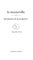 Couverture La mozzarella, dix façons de la préparer ()
