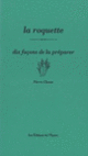 Couverture La Roquette, dix façons de la préparer (Pierre Clauss)