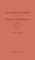 Couverture La saucisse maison, dix façons de la préparer ()