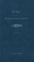 Couverture Le Bar, dix façons de le préparer ()