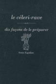 Couverture Le céleri-rave, dix façons de le préparer ()