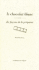 Couverture Le chocolat blanc, dix façons de le préparer (Paul Rondeau)