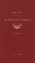 Couverture Le jus, dix façons de le préparer ()