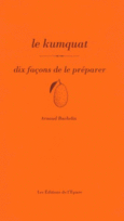 Couverture Le kumquat, dix façons de le préparer ()