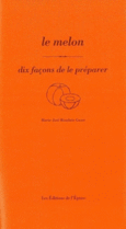 Couverture Le Melon, dix façons de le préparer ()