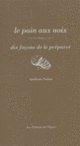 Couverture Le pain aux noix, dix façons de le préparer (Apollonia Poilâne)