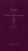Couverture Le Vin, dix façons de le préparer ()