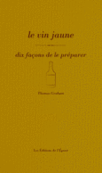 Couverture Le vin jaune, dix façons de le préparer ()