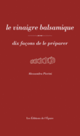 Couverture Le vinaigre balsamique, dix façons de le préparer ()