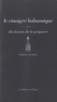 Couverture Le Vinaigre balsamique, dix façons de le préparer ()