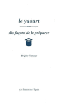 Couverture Le yaourt, dix façons de le préparer ()