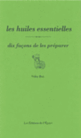 Couverture Les huiles essentielles, dix façons de les préparer ()