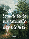Couverture La Scandaleuse Vie sexuelle des plantes ()