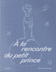 Couverture À la rencontre du petit prince (Collectif(s) Collectif(s))