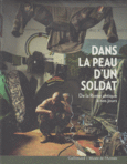 Couverture Dans la peau d'un soldat (,Jean-Pierre Bois,Francois Cochet,Collectif(s) Collectif(s),Jean-Yves Jouannais,Christophe Larribère,Yann Le Bohec,Olivier Renaudeau)