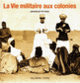 Couverture La Vie militaire aux colonies (Éric Deroo)