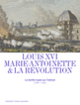 Couverture Louis XVI, Marie-Antoinette et la Révolution (Collectif(s) Collectif(s))