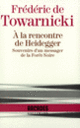 Couverture À la rencontre de Heidegger (Frédéric de Towarnicki)