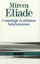 Couverture Cosmologie et alchimie babyloniennes (Mircea Eliade)