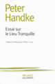 Couverture Essai sur le Lieu Tranquille (Peter Handke)