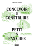 Couverture Concevoir & construire petit et pas cher ()
