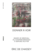 Couverture Donner à voir (Éric de Chassey)