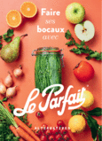Couverture Faire ses bocaux avec Le Parfait ® ()