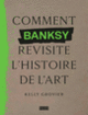 Couverture Comment Banksy revisite l'histoire de l'art (Kelly Grovier)