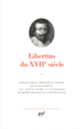 Couverture Libertins du XVII<sup>e</sup> siècle (Pierre Bayle,Comte de Bussy-Rabutin,Collectif(s) Collectif(s),Savinien de Cyrano de Bergerac,Charles Dassoucy,Sébastien Fontenelle,François de La Mothe Le Vayer,Gabriel Naudé,Guy Patin, Saint-Évremond, Tristan L'Hermite,Théophile de Viau)