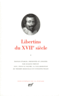 Couverture Libertins du XVII<sup>e</sup> siècle (,Comte de Bussy-Rabutin,Collectif(s) Collectif(s),Savinien de Cyrano de Bergerac,Charles Dassoucy,Sébastien Fontenelle,François de La Mothe Le Vayer,Gabriel Naudé,Guy Patin, Saint-Évremond, Tristan L'Hermite,Théophile de Viau)