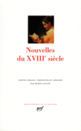 Couverture Nouvelles du XVIII<sup>e</sup> siècle (,Paul-François Barbault-Royer,Jean-François de Bastide,Arnaud Berquin,André-François Boureau-Deslandes,Nicolas Bricaire de La Dixmerie,Nicolas-René Camus-Daras,Comte de Caylus, Cazotte,Robert Challe,Isabelle de Charrière,François-Antoine Chevrier,Barbe Cochois,Collectif(s) Collectif(s),Denis Diderot,Claude-Joseph Dorat,Jean-Baptiste Drouet de Maupertuy,Jean-Gaspard Dubois-Fontanelle,François-Guillaume Ducray-Duminil,Louis D'Ussieux,Jean-Pierre Claris de Florian,Magdeleine-Angélique de Gomez,Pierre-Marie de Grave,Antoine Hamilton,Barthélemy Imbert,Jean-Auguste Jullien dit Desboulmiers,Jacques Rochette de La Morlière,Le sieur de La Rivière,Nicolas-Germain Léonard,Madame Leprince de Beaumont,Marie-Jeanne L'Héritier de Villandon,Joseph-Marie Loaisel de Tréogate, Marivaux,Jean-François Marmontel,Claude-François-Xavier Mercier de Compiègne,Louis Sébastien Mercier,Anne Gabriel Meusnier de Querlon,Pierre Jean-Baptiste Nougaret,Jacques Pernetti,Abbé Prévost,Madame de Puisieux,Toussaint Rémond de Saint-Mard,Nicolas Rétif de La Bretonne,Marie-Jeanne Riccoboni,D.A.F. de Sade,Jean-François de Saint-Lambert, Bernardin de Saint-Pierre,Pierre-Joseph Solignac de La Pimpie,Madame de Staël,Charles-Claude-Florent de Thorel de Champigneulles,Madame de Villeneuve,Abbé de Voisenon, Yon)
