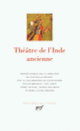 Couverture Théâtre de l'Inde ancienne ( Bhasa, Bhattanarayana, Bhavabhuti,Collectif(s) Collectif(s), Harsa, Kalidasa, Sudraka)