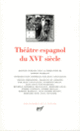 Couverture Théâtre espagnol du XVI<sup>e</sup> siècle ( Cervantès,Collectif(s) Collectif(s),Juan de la Cueva,Juan del Encina,Lucas Fernández,Lupercio Leonardo de Argensola,Fernando de Rojas,Agustín de Rojas Villandrando,Lope de Rueda,Juan de Timoneda,Bartolomé de Torres Naharro,José de Valdivielso,Gil Vicente)