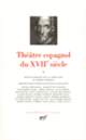 Couverture Théâtre espagnol du XVII<sup>e</sup> siècle (Pedro Calderón de la Barca,Guillén de Castro y Bellvis,Collectif(s) Collectif(s),Antonio Hurtado de Mendoza, Lope de Vega,Antonio Mira de Amescua,Agustín Moreto y Cavana,Luis Quiñones de Benavente,Francisco de Rojas Zorrilla,Juan Ruiz de Alarcón y Mendoza, Tirso de Molina,Luis Vélez de Guevara)
