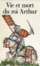 Couverture Vie et mort du roi Arthur ( Anonymes)