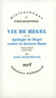Couverture Vie de Hegel/Apologie de Hegel contre le Docteur Haym (Karl Rosenkranz)