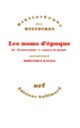 Couverture Les noms d'époque (Philippe Boutry,Jean-Claude Caron,Johann Chapoutot,Collectif(s) Collectif(s),Venita Datta,Laurent Douzou,Jeanne Moisand,Pascal Ory,Emmanuelle Retaillaud,Marie-Pierre Rey,Willa Z. Silverman,Isabelle Sommier,Carlotta Sorba,Miles Taylor)