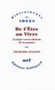 Couverture De l'Être au Vivre (François Jullien)