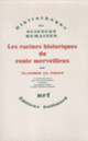 Couverture Les Racines historiques du conte merveilleux (Vladimir J.A. Propp)