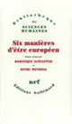Couverture Six manières d'être européen (Arnaldo Bagnasco,Jean-Claude Casanova,Collectif(s) Collectif(s),Pierre Guillet de Monthoux,Henri Mendras,Victor Perez-Diaz,Sergio Romano,Dominique Schnapper,Alain Touraine,Vincent Wright,Wolfgang Zapf)