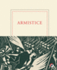 Couverture Armistice (Aurélien Bellanger,Yigit Bener,Pierre Bergounioux,Alain Borer,François Cheng,Velibor Colic,Collectif(s) Collectif(s),Didier Daeninckx,Marc Dugain,Marie Ferranti,Cynthia Fleury,Sylvie Germain,Roger Grenier,Durs Grünbein,Jean Hatzfeld,Stefan Hertmans,Anna Hope,Alexis Jenni,Pierre Jourde,Hédi Kaddour,Carole Martinez,Akira Mizubayashi,Anna Moï,Scholastique Mukasonga,Marie Nimier,Grégoire Polet,Jean-Christophe Rufin,Alix de Saint-André,Danièle Sallenave,Boualem Sansal,Hans-Ulrich Treichel,Philippe Videlier)