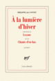 Couverture À la lumière d'hiver / Leçons / Chants d'en bas (Philippe Jaccottet)