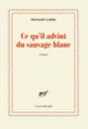 Couverture Ce qu'il advint du sauvage blanc (François Garde)