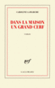 Couverture Dans la maison un grand cerf (Caroline Lamarche)