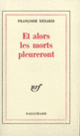 Couverture Et alors les morts pleureront (Françoise Xenakis)