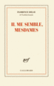 Couverture Il me semble, mesdames (Florence Delay)