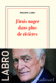 Couverture J'irais nager dans plus de rivières (Philippe Labro)