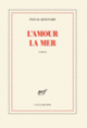 Couverture L'amour la mer (Pascal Quignard)