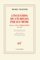 Couverture L'invention de l'écrivain par lui-même (Michel Tournier)